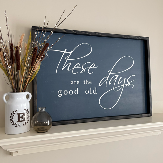 Extra Large These Are The Good Old Days Farmhouse Sign