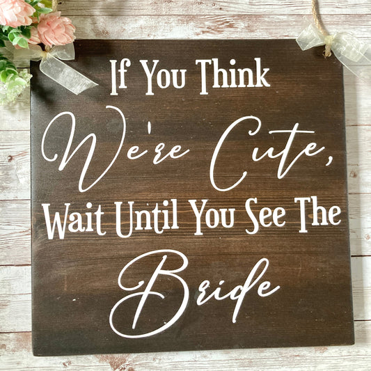 If You Think We're Cute Ring Bearer Sign