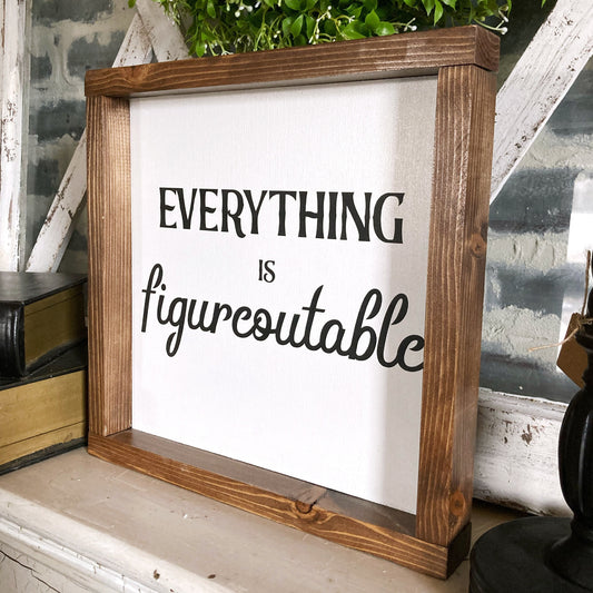 Everything is figureoutable painted wood sign with wood frame. Home decor wall art