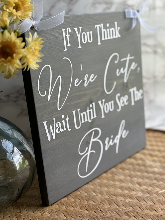 If You Think We're Cute Ring Bearer Sign