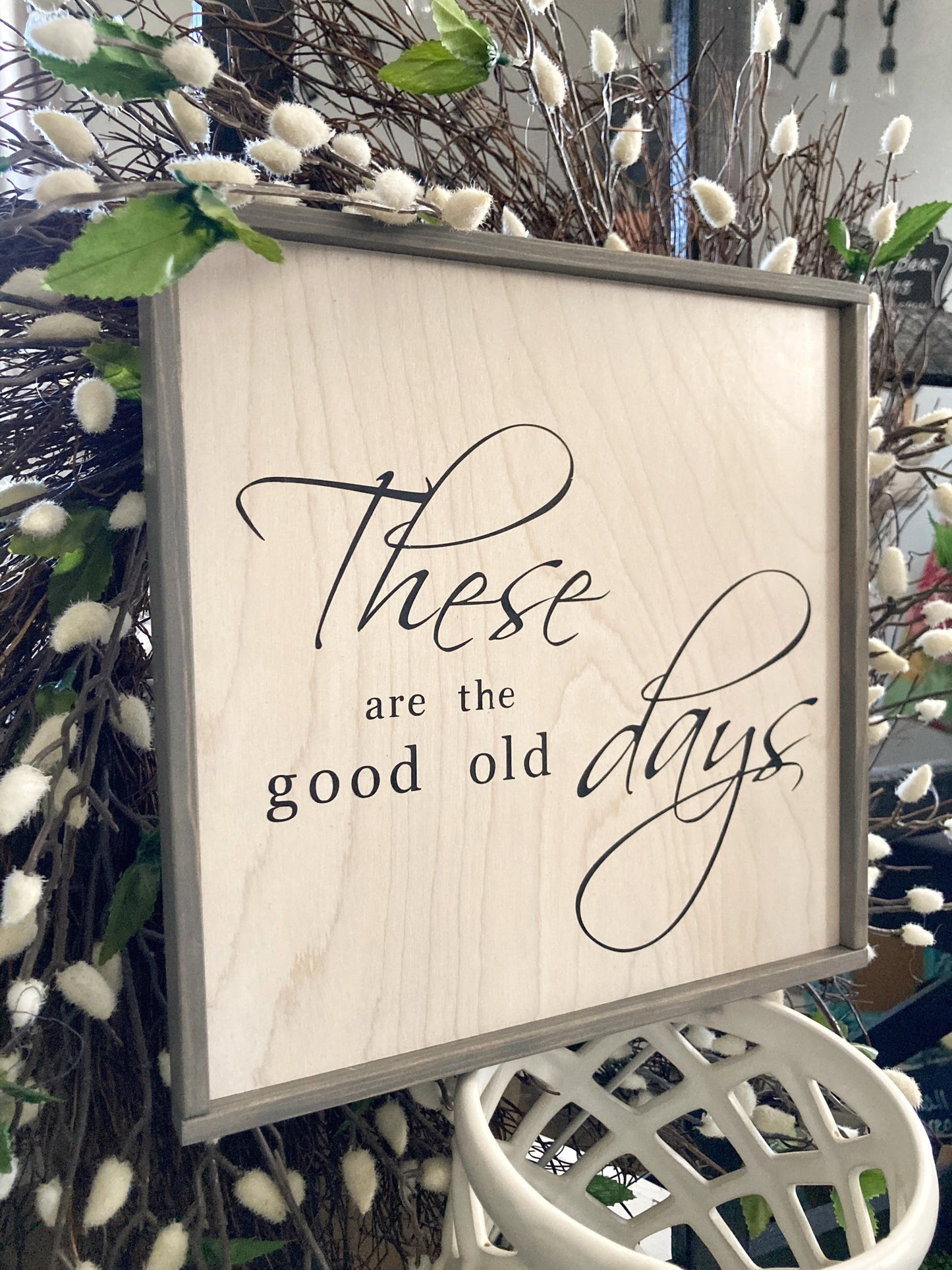 These are the good old days antique white sign
