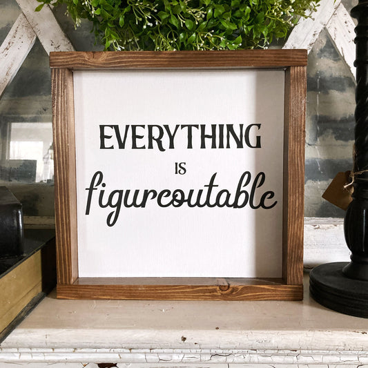 Everything is figureoutable painted wood sign with wood frame. Home decor wall art