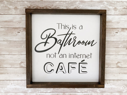 This Is A Bathroom Not An Internet Cafe Wood Sign