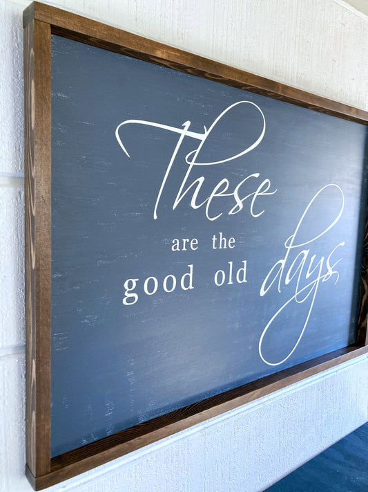 Extra Large These Are The Good Old Days Farmhouse Sign
