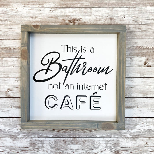 This Is A Bathroom Not An Internet Cafe Wood Sign